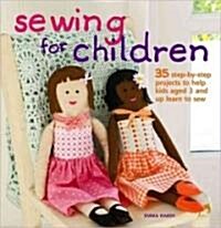 Sewing for Children : 35 Step-by-Step Projects Sew Good for Kids (Hardcover)