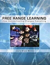 Free Range Learning: How Homeschooling Changes Everything (Paperback)