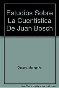 Estudios Sobre La Cuentistica De Juan Bosch (Hardcover)