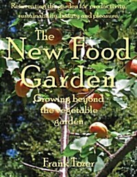 The New Food Garden: Growing Beyond the Vegetable Garden (Paperback)