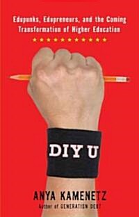 DIY U: Edupunks, Edupreneurs, and the Coming Transformation of Higher Education (Paperback)