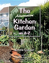 The Alternative Kitchen Garden : An A-Z (Paperback)