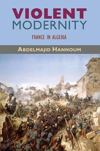 Violent Modernity: France in Algeria (Paperback)