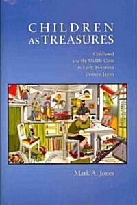 Children as Treasures: Childhood and the Middle Class in Early Twentieth Century Japan (Hardcover)