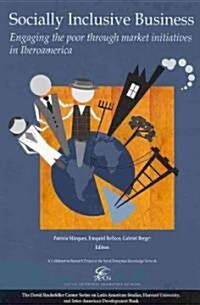 Socially Inclusive Business: Engaging the Poor Through Market Initiatives in Iberoamerica (Paperback)
