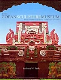 The Copan Sculpture Museum: Ancient Maya Artistry in Stucco and Stone (Paperback)