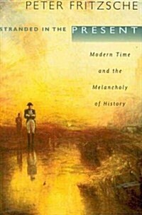 Stranded in the Present: Modern Time and the Melancholy of History (Paperback)