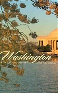 Washington from the Ground Up (Paperback)