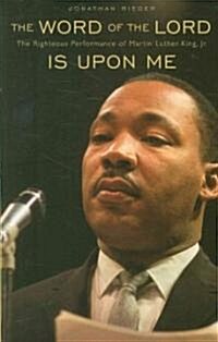 Word of the Lord Is Upon Me: The Righteous Performance of Martin Luther King, Jr. (Paperback)