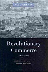 Revolutionary Commerce: Globalization and the French Monarchy (Hardcover)