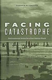 Facing Catastrophe: Environmental Action for a Post-Katrina World (Hardcover)