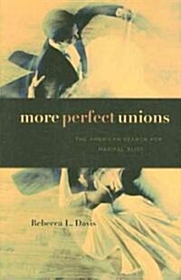 More Perfect Unions: The American Search for Marital Bliss (Hardcover)