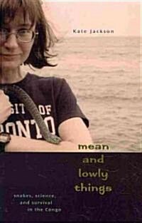 Mean and Lowly Things: Snakes, Science, and Survival in the Congo (Paperback)