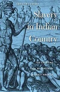 Slavery in Indian Country: The Changing Face of Captivity in Early America (Hardcover)