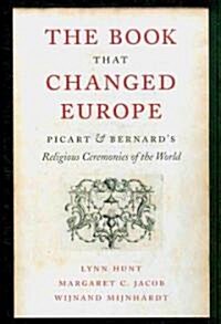 The Book That Changed Europe: Picart and Bernards Religious Ceremonies of the World (Hardcover)