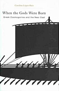 When the Gods Were Born: Greek Cosmogonies and the Near East (Hardcover)