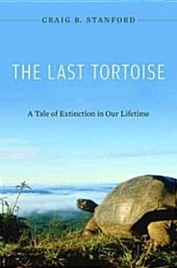 The Last Tortoise: A Tale of Extinction in Our Lifetime (Hardcover)