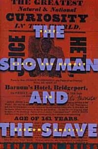 The Showman and the Slave: Race, Death, and Memory in Barnums America (Paperback)