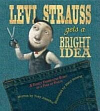 Levi Strauss Gets a Bright Idea: A Fairly Fabricated Story of a Pair of Pants (Hardcover)