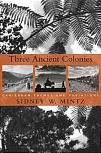 Three Ancient Colonies: Caribbean Themes and Variations (Hardcover)