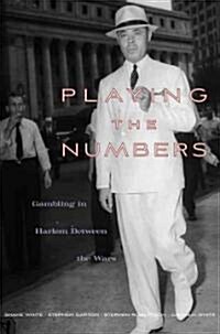Playing the Numbers: Gambling in Harlem Between the Wars (Hardcover)