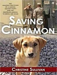 Saving Cinnamon: The Amazing True Story of a Missing Military Puppy and the Desperate Mission to Bring Her Home (Audio CD)