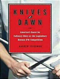 Knives at Dawn: Americas Quest for Culinary Glory at the Legendary Bocuse DOr Competition (Audio CD, Library - CD)