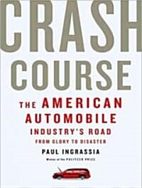 Crash Course: The American Automobile Industrys Road from Glory to Disaster (Audio CD, Library)