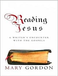 Reading Jesus: A Writers Encounter with the Gospels (MP3 CD)