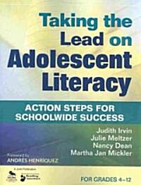 Taking the Lead on Adolescent Literacy: Action Steps for Schoolwide Success, for Grades 4-12 (Paperback)