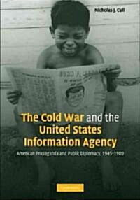 The Cold War and the United States Information Agency : American Propaganda and Public Diplomacy, 1945–1989 (Paperback)