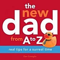 The New Dad from A to Z: Real Tips for a Surreal Time (Paperback)