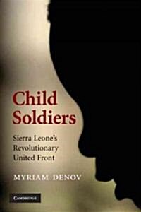 Child Soldiers : Sierra Leones Revolutionary United Front (Paperback)