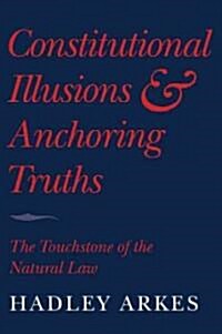 Constitutional Illusions and Anchoring Truths : The Touchstone of the Natural Law (Paperback)