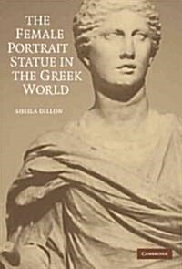 The Female Portrait Statue in the Greek World (Hardcover)