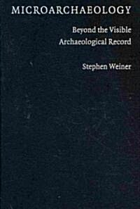 Microarchaeology : Beyond the Visible Archaeological Record (Hardcover)