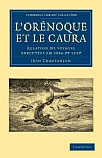 LOrenoque et le Caura : Relation de Voyages Executees en 1886 et 1887 (Paperback)