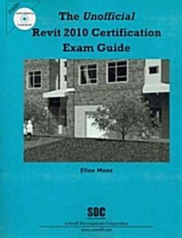 The Unofficial Revit 2010 Certification Exam Guide (Paperback, Compact Disc)