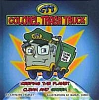 Colonel Trash Truck: Keeping the Planet Clean and Green (Hardcover)