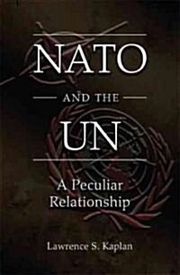 NATO and the UN: A Peculiar Relationship (Hardcover)