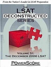 The LSAT Deconstructed Series, Volume 51: The December 2006 LSAT (Paperback)