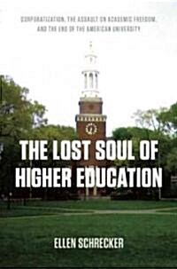 The Lost Soul of Higher Education: Corporatization, the Assault on Academic Freedom, and the End of the American University (Hardcover)
