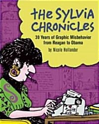 The Sylvia Chronicles : 30 Years of Graphic Misbehavior from Reagan to Obama (Paperback)
