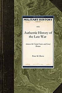 An Authentic History of the Late War Between the United States and Great Britain (Paperback)