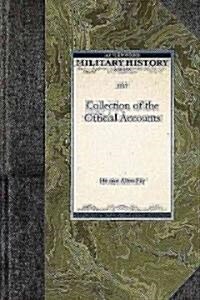 Collection of the Official Accounts, in Detail, of All the Battles Fought by Sea and Land, Between the Navy and Army of the United States, and the Nav (Paperback)