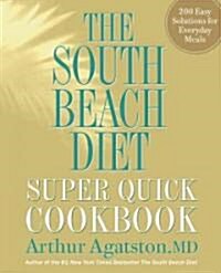 The South Beach Diet Super Quick Cookbook: 200 Easy Solutions for Everyday Meals (Hardcover)