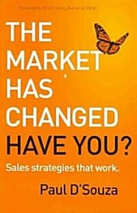 The Market Has Changed: Have You?: Sales Strategies That Work (Paperback)