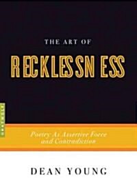 The Art of Recklessness: Poetry as Assertive Force and Contradiction (Paperback)