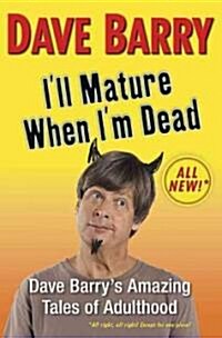 Ill Mature When Im Dead (Hardcover)