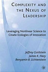 Complexity and the Nexus of Leadership : Leveraging Nonlinear Science to Create Ecologies of Innovation (Hardcover)